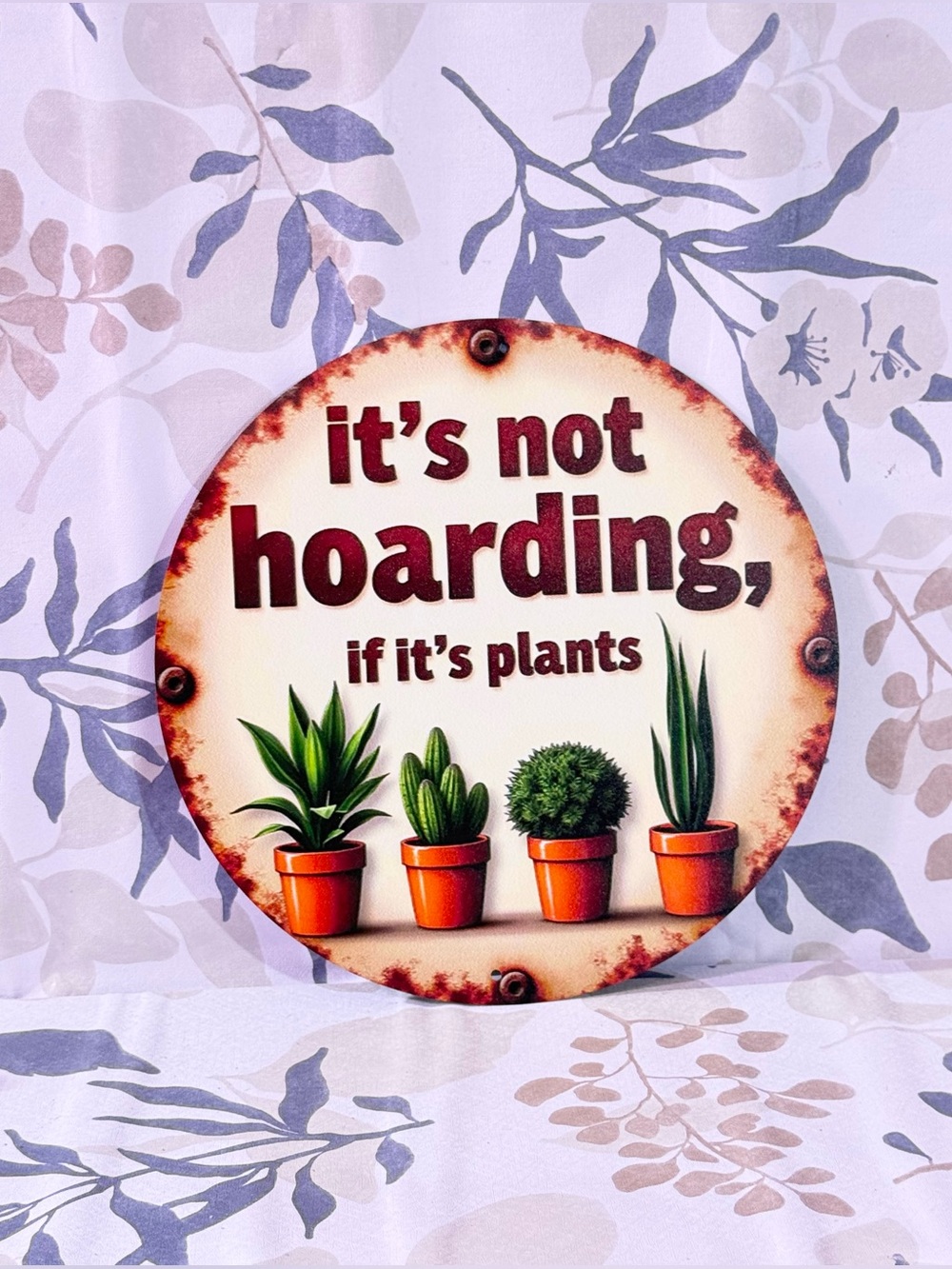 Round Metal Plant Sign "it's not hoarding, if it's plants" - Green & Orange